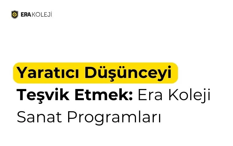 Yaratıcı Düşünceyi Teşvik Etmek: Era Koleji Sanat Programları
