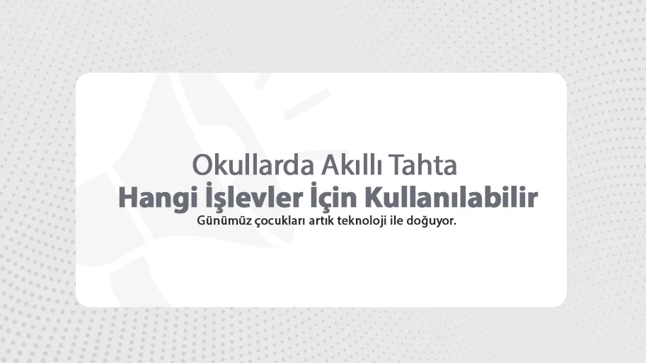 Okullarda Akıllı Tahta Hangi İşlevler İçin Kullanılabilir