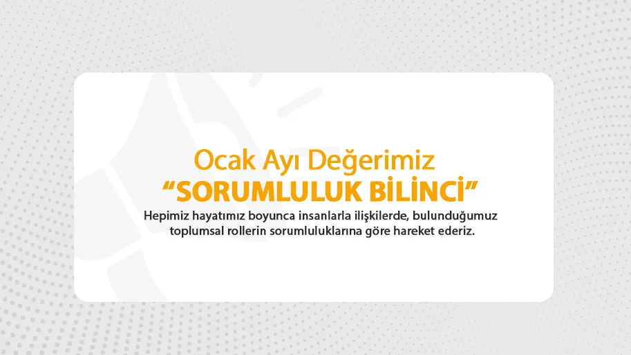 Ocak Ayı Değerimiz “SORUMLULUK BİLİNCİ”