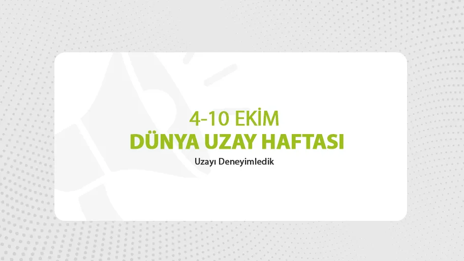 4-10 EKİM DÜNYA UZAY HAFTASI