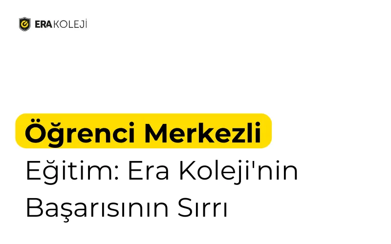 Öğrenci Merkezli Eğitim: Era Koleji'nin Başarısının Sırrı