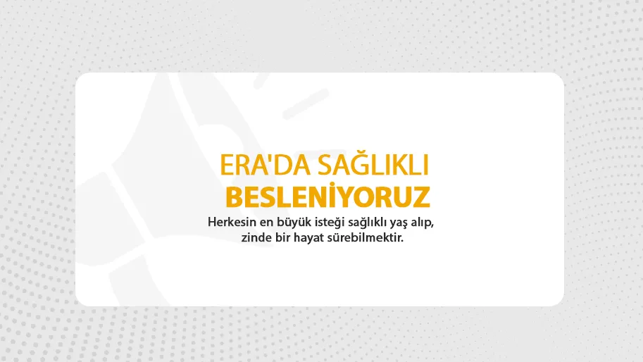 ERA'DA SAĞLIKLI BESLENİYORUZ