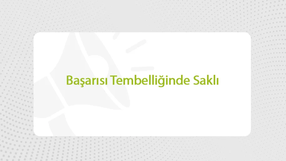 BAŞARISI TEMBELLİĞİNDE GİZLİ