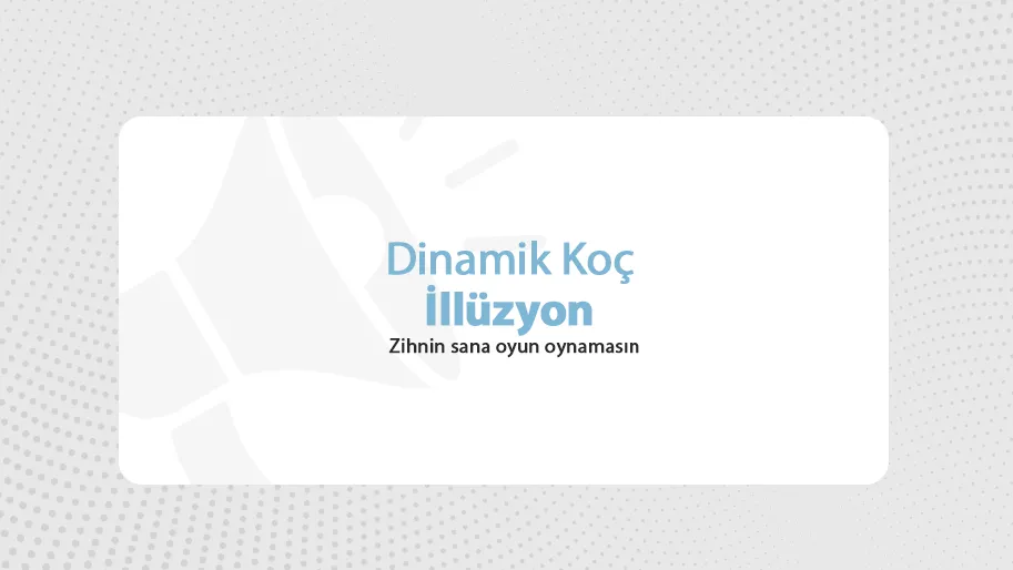Dinamik Koç - İllüzyon