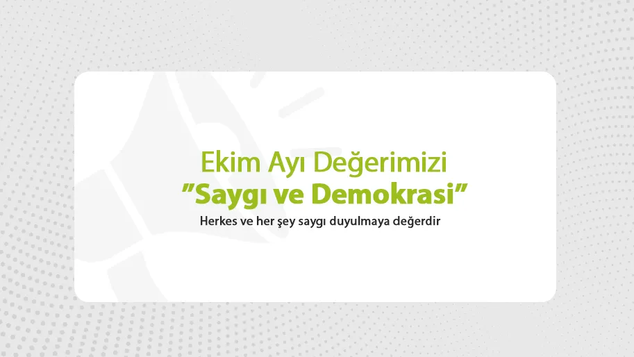 Ekim Ayı Değerimizi “SAYGI VE DEMOKRASİ”