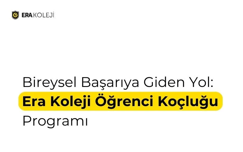 Bireysel Başarıya Giden Yol: Era Koleji Öğrenci Koçluğu Programı