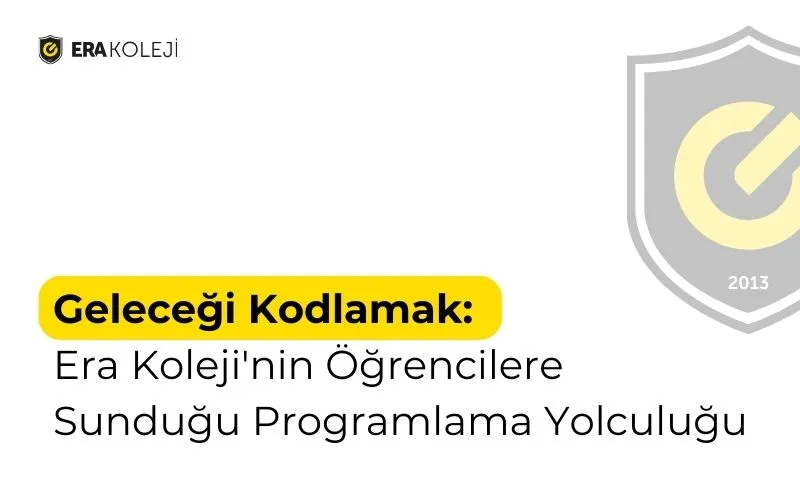 Geleceği Kodlamak: Era Koleji'nin Öğrencilere Sunduğu Programlama Yolculuğu
