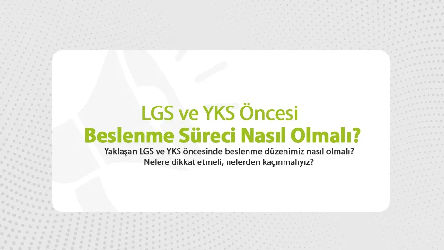LGS ve YKS Öncesi Beslenme Süreci Nasıl Olmalı?