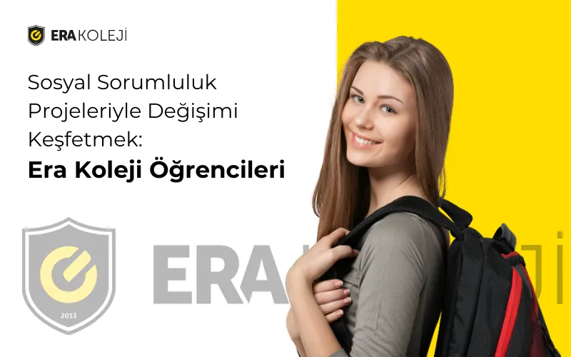 Sosyal Sorumluluk Projeleriyle Değişimi Keşfetmek: Era Koleji Öğrencileri