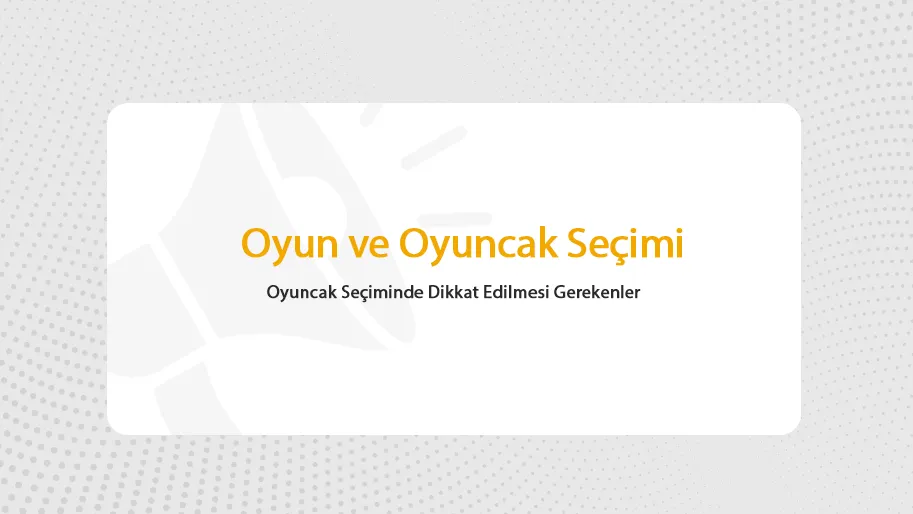 Oyun ve Oyuncak Seçiminin Çocuğun Gelişimindeki Etkileri 