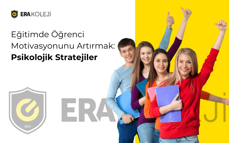 ERA Koleji – Eğitimde Öğrenci Motivasyonunu Artırmak: Psikolojik Stratejiler görseli