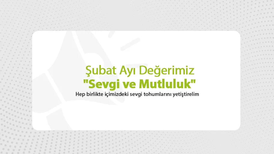 Şubat Ayı Değerimiz 