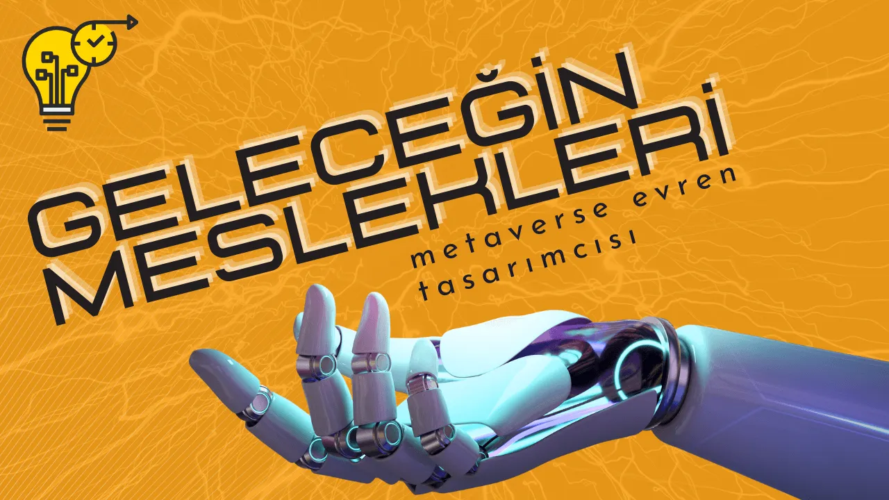 Geleceğin Meslekleri / Metaverse Evren Tasarımcısı