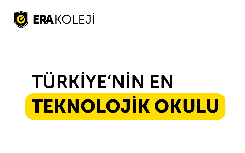 ERA Koleji: Türkiye’nin En Teknolojik Okulu