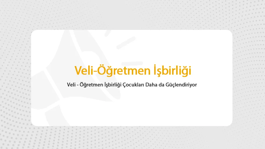 Veli-Öğretmen İşbirliği Çocukları Daha Da Güçlendiriyor