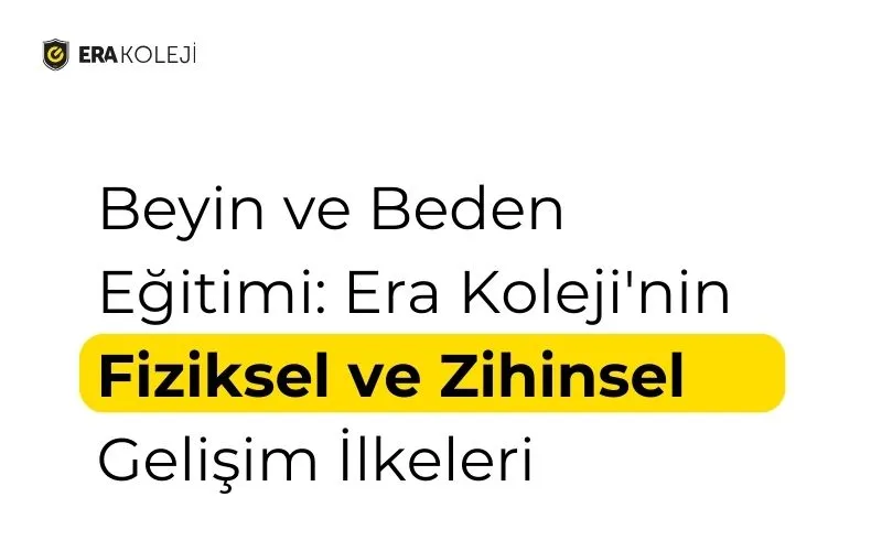 Beyin ve Beden Eğitimi: Era Koleji'nin Fiziksel ve Zihinsel Gelişim İlkeleri