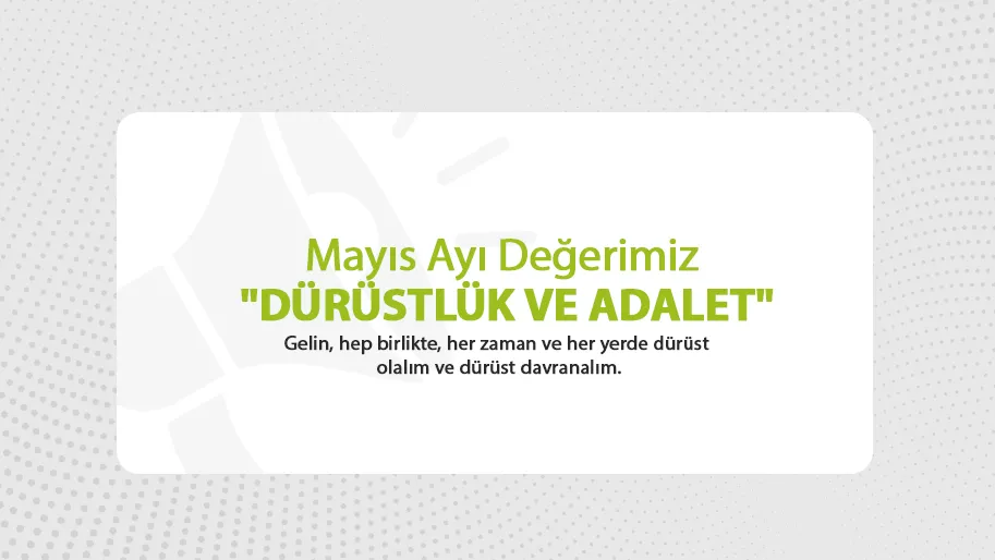 Mayıs Ayı Değerimiz "DÜRÜSTLÜK VE ADALET"